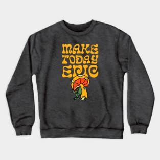 Make Today Epic Crewneck Sweatshirt